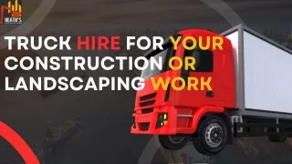 Truck Hire for Your Construction or Landscaping Work