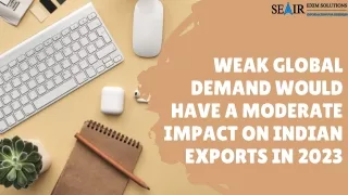 Weak global demand would have a moderate impact on Indian exports in 2023