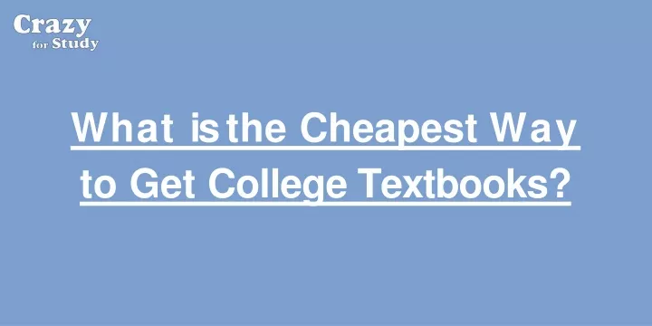what is the cheapest way to get college textbooks