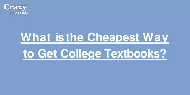 What Is The Cheapest Way To Get College Textbooks