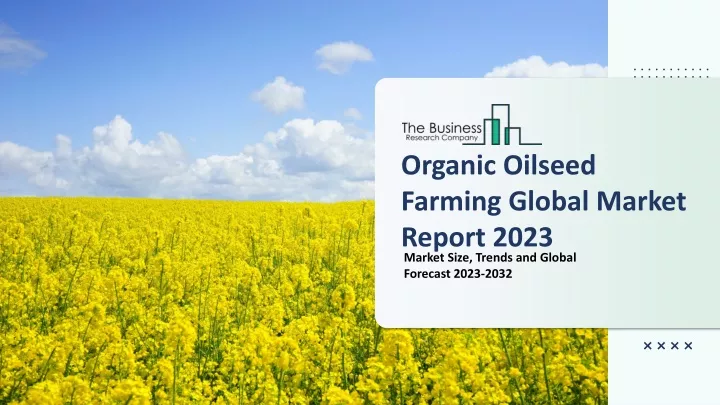 PPT - Organic Oilseed Farming Global Market Report 2023 PowerPoint ...