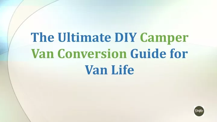 the ultimate diy camper van conversion guide for van life