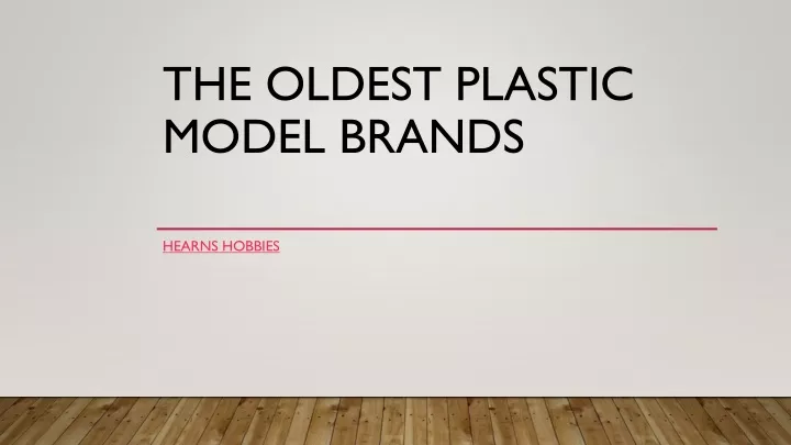 the oldest plastic model brands