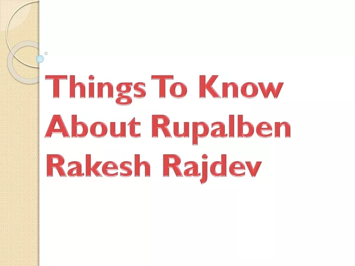 things to know about rupalben rakesh rajdev