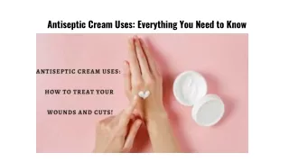 antiseptic cream uses everything you need to know