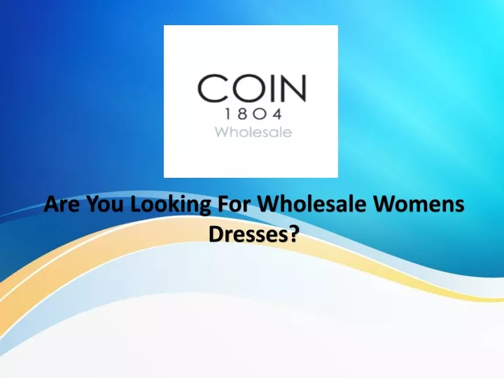 are you looking for wholesale womens dresses