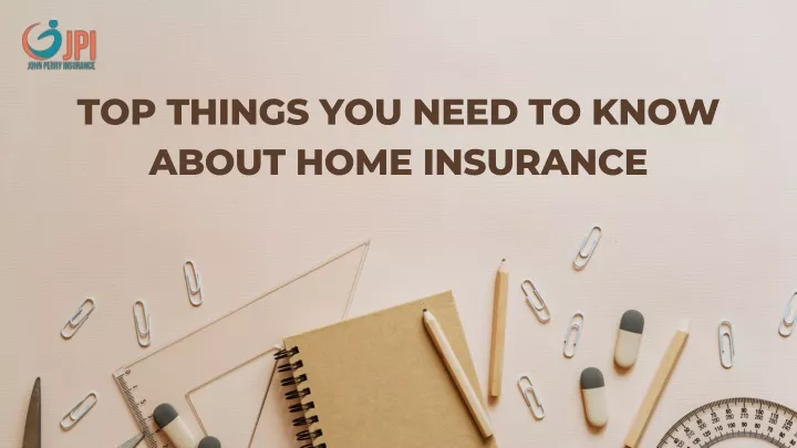 top things you need to know about home insurance