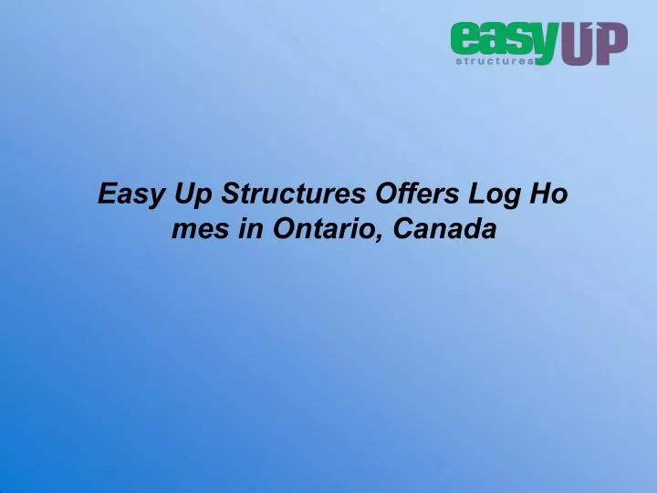 easy up structures offers log ho mes in ontario