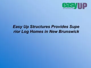 easy up structures provides supe rior log homes