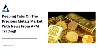Keeping Tabs On The Precious Metals Market With News From APM Trading!