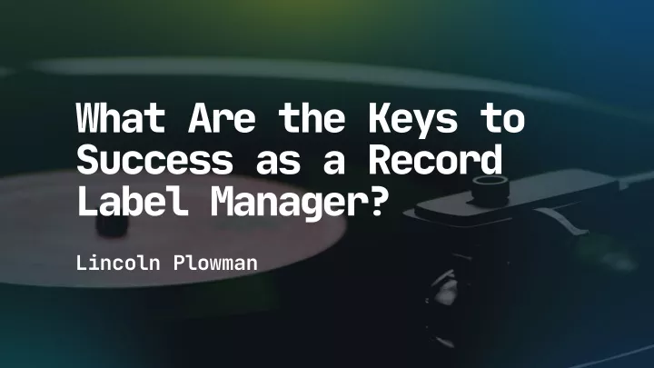 what are the keys to success as a record label