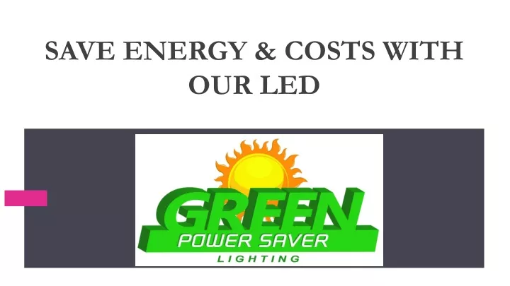 save energy costs with our led