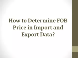 How to Determine FOB Price in Import and Export Data?
