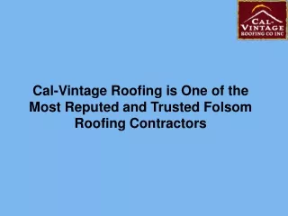 Cal-Vintage Roofing is One of the Most Reputed and Trusted Folsom Roofing Contractors