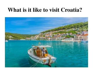 What is it like to visit Croatia