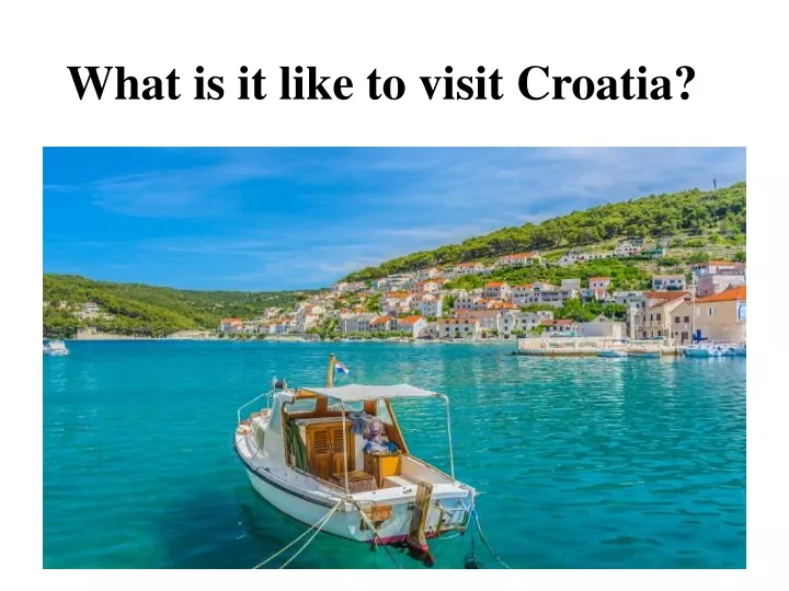 what is it like to visit croatia