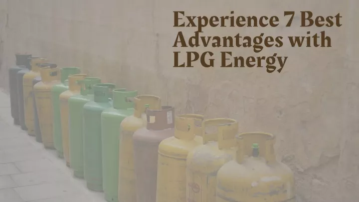 experience 7 best advantages with lpg energy