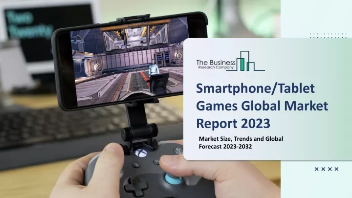 smartphone tablet games global market report 2023