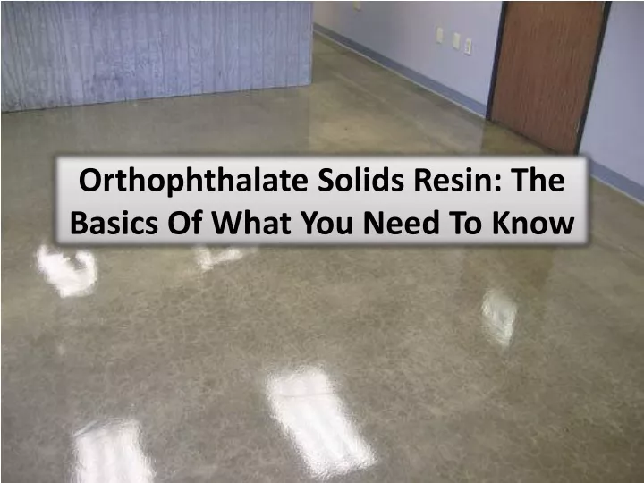 orthophthalate solids resin the basics of what you need to know