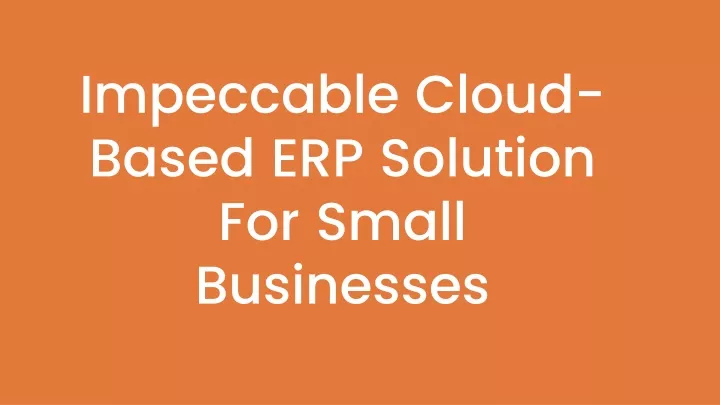 impeccable cloud based erp solution for small businesses