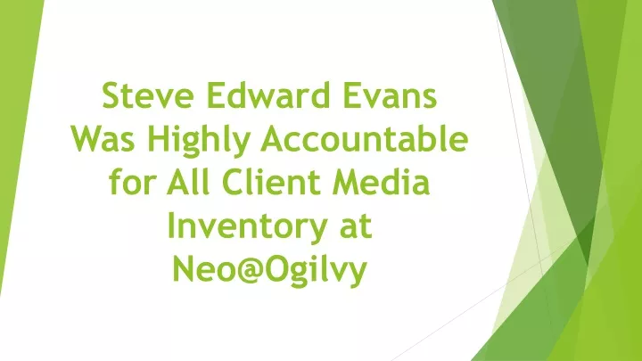 steve edward evans was highly accountable for all client media inventory at neo@ogilvy