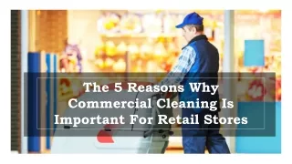 The 5 Reasons Why Commercial Cleaning Is Important For Retail Stores