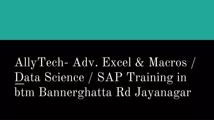 allytech adv excel macros data science sap training in btm bannerghatta rd jayanagar