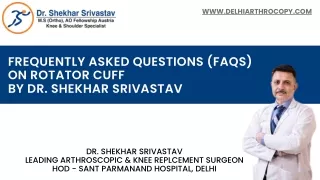 FAQs on Rotator Cuff by Leading Arthroscopic Surgeon Dr. Shekhar Srivastav
