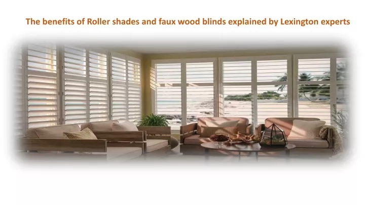 the benefits of roller shades and faux wood