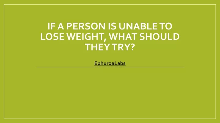 if a person is unable to lose weight what should they try