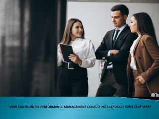 How Can Business Performance Management Consulting Skyrocket Your Company?