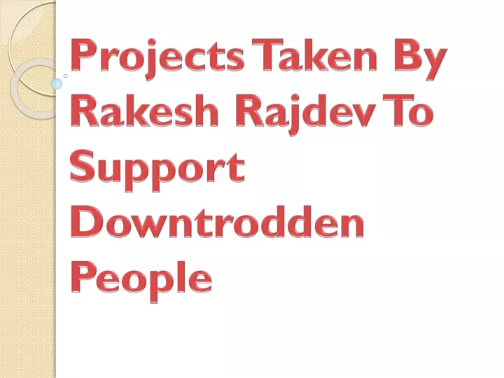 projects taken by rakesh rajdev to support downtrodden people