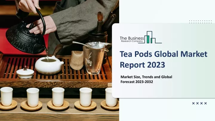 tea pods global market report 2023