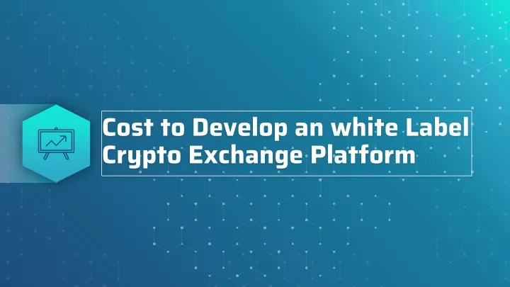 cost to develop an white label crypto exchange platform