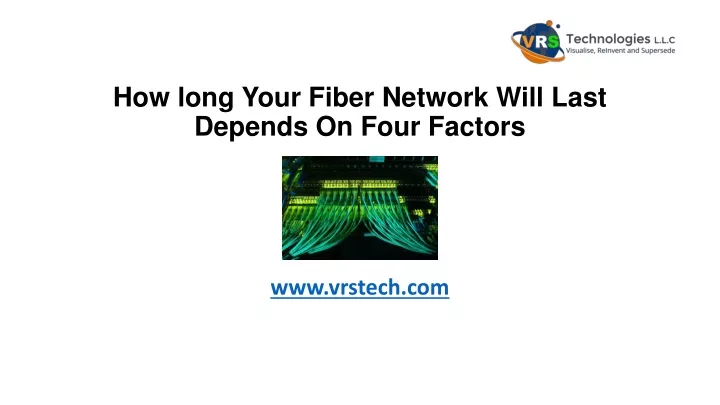 how long your fiber network will last depends on four factors