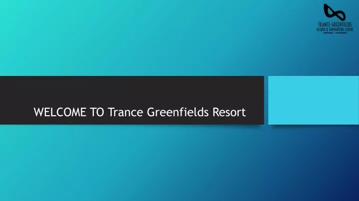 welcome to trance greenfields resort