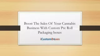 Increas The Sales Of Your Cannabis Business With Custom Pre Roll Packaging Boxes