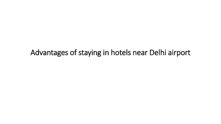 advantages of staying in hotels near delhi airport