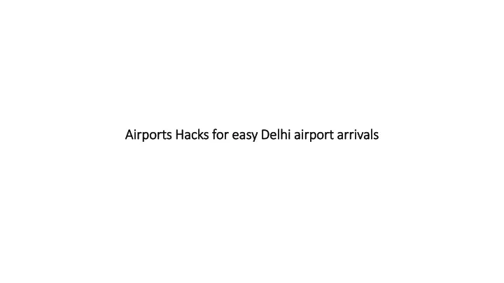 airports hacks for easy delhi airport arrivals