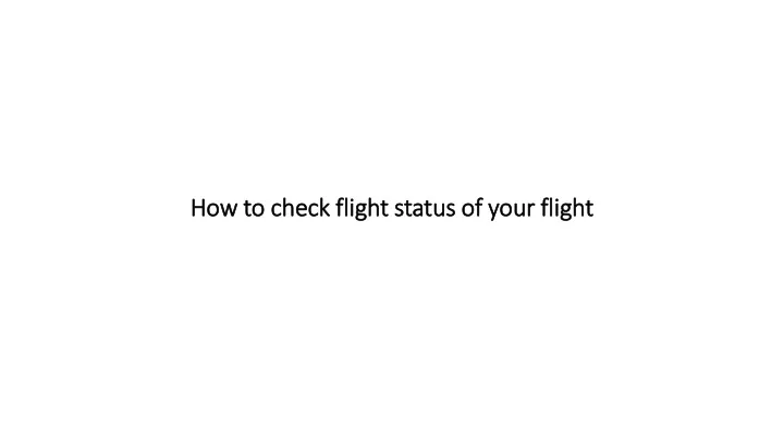 ppt-how-to-check-flight-status-of-your-flight-powerpoint-presentation