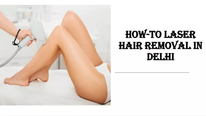 how to laser hair removal in delhi
