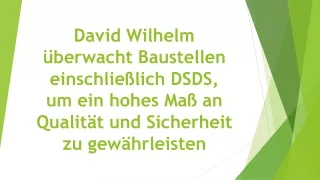 David Wilhelm überwacht Baustellen einschließlich DSDS, um ein hohes Maß an Qualität und Sicherheit zu gewährleisten