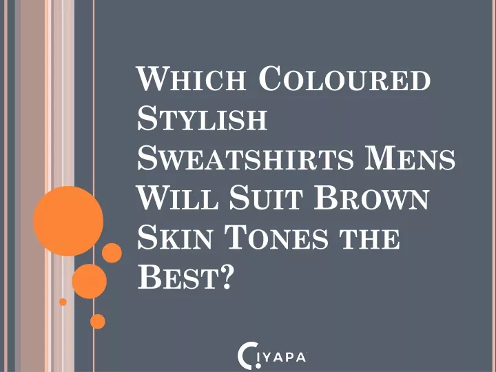 which coloured stylish sweatshirts mens will suit brown skin tones the best