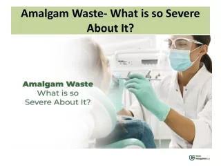 Amalgam Waste- What is so Severe About It?