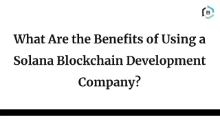 What Are the Benefits of Using a Solana Blockchain Development Company?