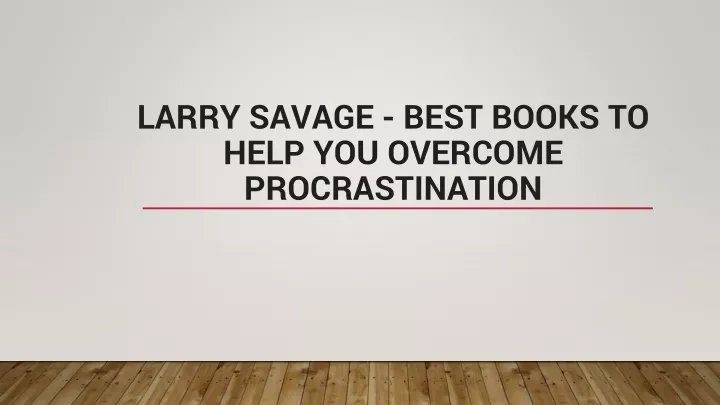 larry savage best books to help you overcome procrastination