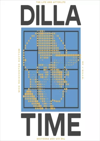 READ EBOOK Dilla Time: The Life and Afterlife of J Dilla, the Hip-Hop Producer