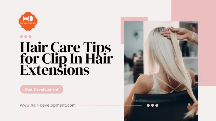 hair care tips for clip in hair extensions