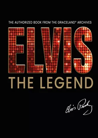 READ PdF Elvis - The Legend: The Authorized Book from the Official Graceland Ar
