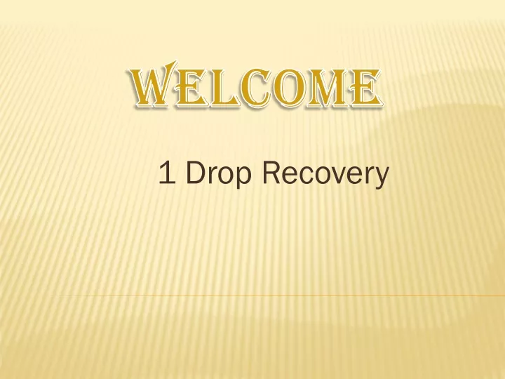 1 drop recovery